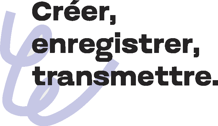 Créer, enregistrer, transmettre.